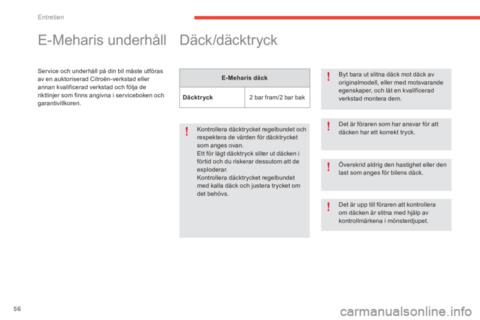 CITROEN E-MEHARI 2016 InstruktionsbÖcker (in Swedish) 56
e-mehari_sv_Chap04_entretien_ed02-2016
E-Meharis underhåll
Service och underhåll på din bil måste utföras
av en auktoriserad Citroën-verkstad eller
annan kvalificerad verkstad och följa de CITROEN E-MEHARI 2016 InstruktionsbÖcker (in Swedish) 56
e-mehari_sv_Chap04_entretien_ed02-2016
E-Meharis underhåll
Service och underhåll på din bil måste utföras
av en auktoriserad Citroën-verkstad eller
annan kvalificerad verkstad och följa de