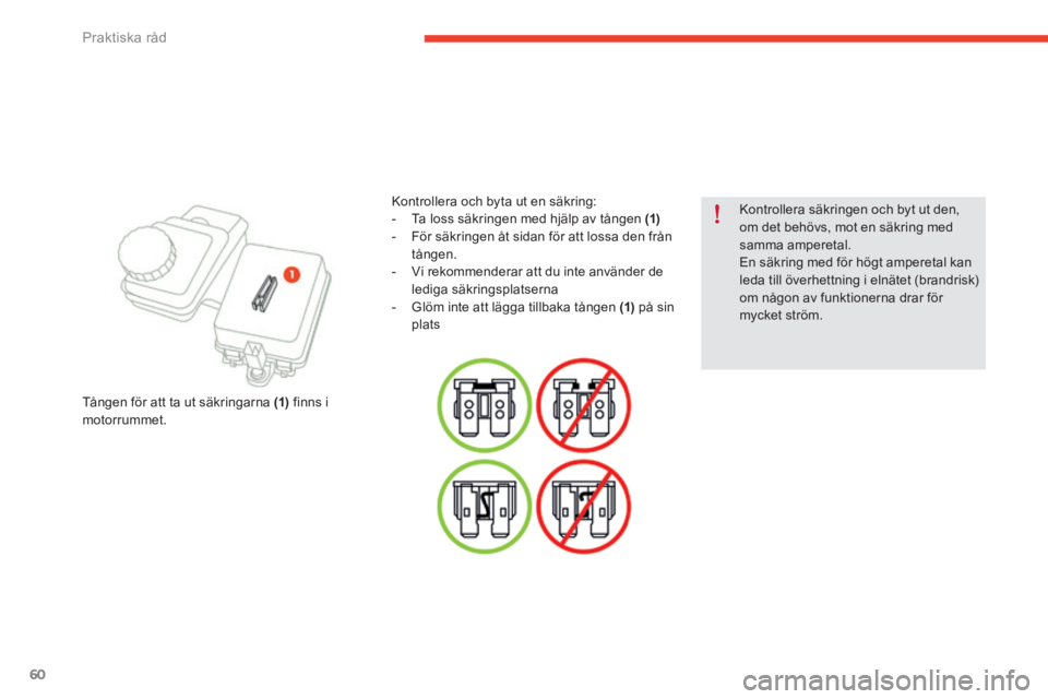 CITROEN E-MEHARI 2016 InstruktionsbÖcker (in Swedish) 60
e-mehari_sv_Chap05_conseils-pratiques_ed02-2016
Kontrollera säkringen och byt ut den,
om det behövs, mot en säkring med
samma amperetal.
En säkring med för högt amperetal kan
leda till öv CITROEN E-MEHARI 2016 InstruktionsbÖcker (in Swedish) 60
e-mehari_sv_Chap05_conseils-pratiques_ed02-2016
Kontrollera säkringen och byt ut den,
om det behövs, mot en säkring med
samma amperetal.
En säkring med för högt amperetal kan
leda till öv