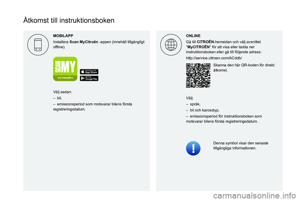 CITROEN JUMPER 2020  InstruktionsbÖcker (in Swedish)  
  
 
 
 
 
 
 
   
Åtkomst till instruktionsboken
MOBILAPP
Installera Scan MyCitro\353n -appen (innehåll tillgängligt 
00521089004C00510048000C0011 ONLINE
Gå till CITRO\313N-hemsidan och välj a