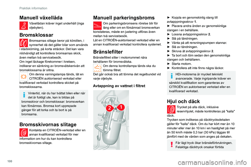 CITROEN JUMPER 2020 InstruktionsbÖcker (in Swedish) 100
Praktisk information
Manuell växellåda
Växellådan kräver inget underhåll (inga
oljebyten).
Bromsklossar
Bromsarnas slitage beror på körstilen, i
synnerhet då det gäller bilar som anvä CITROEN JUMPER 2020 InstruktionsbÖcker (in Swedish) 100
Praktisk information
Manuell växellåda
Växellådan kräver inget underhåll (inga
oljebyten).
Bromsklossar
Bromsarnas slitage beror på körstilen, i
synnerhet då det gäller bilar som anvä