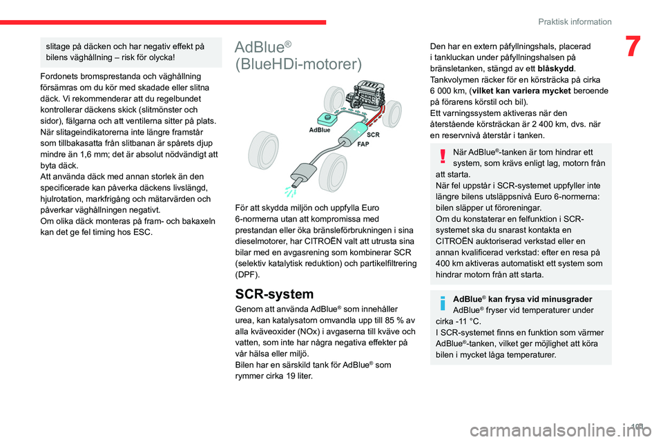 CITROEN JUMPER 2020 InstruktionsbÖcker (in Swedish) 101
Praktisk information
7slitage på däcken och har negativ effekt på
bilens väghållning – risk för olycka!
Fordonets bromsprestanda och väghållning
försämras om du kör med skadade elle CITROEN JUMPER 2020 InstruktionsbÖcker (in Swedish) 101
Praktisk information
7slitage på däcken och har negativ effekt på
bilens väghållning – risk för olycka!
Fordonets bromsprestanda och väghållning
försämras om du kör med skadade elle