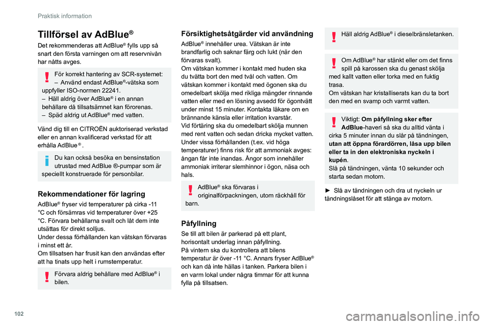 CITROEN JUMPER 2020 InstruktionsbÖcker (in Swedish) 102
Praktisk information
► Vrid det blå locket på AdBlue®-tanken ett
sjättedels varv moturs och ta sedan bort det.
Påfyllning
► Med en behållare med AdBlue®: efter att du
har kontrolle CITROEN JUMPER 2020 InstruktionsbÖcker (in Swedish) 102
Praktisk information
► Vrid det blå locket på AdBlue®-tanken ett
sjättedels varv moturs och ta sedan bort det.
Påfyllning
► Med en behållare med AdBlue®: efter att du
har kontrolle