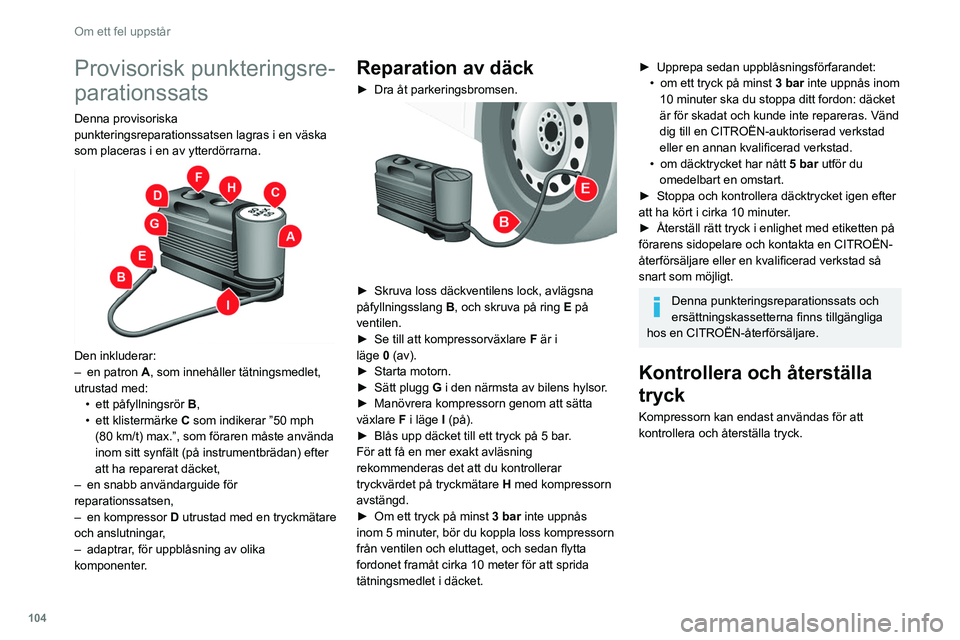 CITROEN JUMPER 2020 InstruktionsbÖcker (in Swedish) 104
Om ett fel uppstår
Provisorisk punkteringsre-
parationssats
Denna provisoriska
punkteringsreparationssatsen lagras i en väska
som placeras i en av ytterdörrarna.
Den inkluderar:
– en p CITROEN JUMPER 2020 InstruktionsbÖcker (in Swedish) 104
Om ett fel uppstår
Provisorisk punkteringsre-
parationssats
Denna provisoriska
punkteringsreparationssatsen lagras i en väska
som placeras i en av ytterdörrarna.
Den inkluderar:
– en p