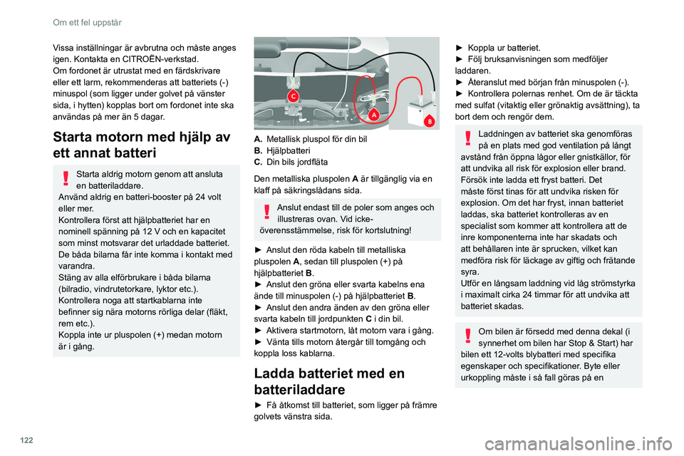 CITROEN JUMPER 2020 InstruktionsbÖcker (in Swedish) 122
Om ett fel uppstår
Vissa inställningar är avbrutna och måste anges
igen. Kontakta en CITROËN-verkstad.
Om fordonet är utrustat med en färdskrivare
eller ett larm, rekommenderas att batter CITROEN JUMPER 2020 InstruktionsbÖcker (in Swedish) 122
Om ett fel uppstår
Vissa inställningar är avbrutna och måste anges
igen. Kontakta en CITROËN-verkstad.
Om fordonet är utrustat med en färdskrivare
eller ett larm, rekommenderas att batter
