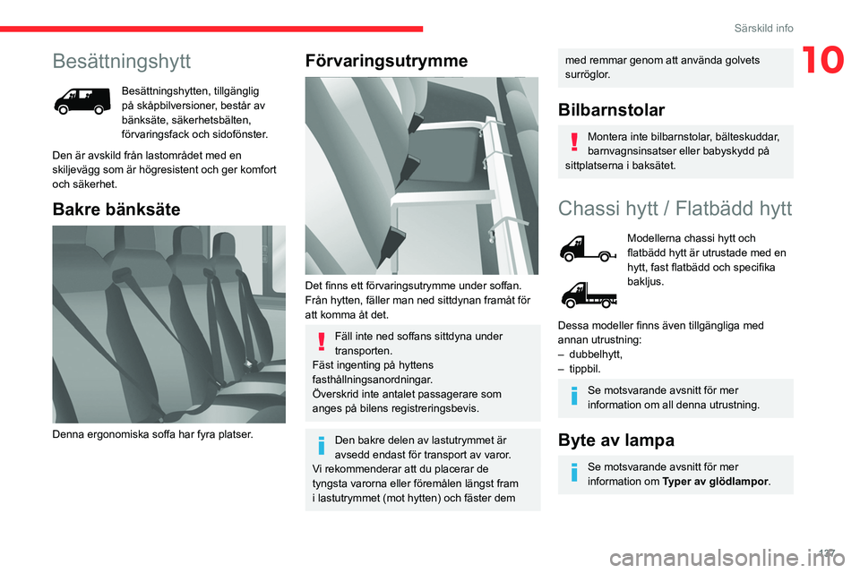 CITROEN JUMPER 2020 InstruktionsbÖcker (in Swedish) 137
Särskild info
10Besättningshytt
Besättningshytten, tillgänglig
på skåpbilversioner, består av
bänksäte, säkerhetsbälten,
förvaringsfack och sidofönster.
Den är avskild från lasto CITROEN JUMPER 2020 InstruktionsbÖcker (in Swedish) 137
Särskild info
10Besättningshytt
Besättningshytten, tillgänglig
på skåpbilversioner, består av
bänksäte, säkerhetsbälten,
förvaringsfack och sidofönster.
Den är avskild från lasto