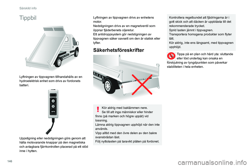 CITROEN JUMPER 2020 InstruktionsbÖcker (in Swedish) 146
Särskild info
Specifikationer
UtrustningYtterligare information
Tippbil Tippbilens underlag består av två stålämnen med hög hål\
lfasthet, 2,5 mm tjocklek, zinkbelagda, förenade
med centr CITROEN JUMPER 2020 InstruktionsbÖcker (in Swedish) 146
Särskild info
Specifikationer
UtrustningYtterligare information
Tippbil Tippbilens underlag består av två stålämnen med hög hål\
lfasthet, 2,5 mm tjocklek, zinkbelagda, förenade
med centr