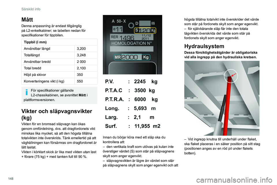 CITROEN JUMPER 2020 InstruktionsbÖcker (in Swedish) 148
Särskild info
– Gör inga ingrepp under ett flak som inte har
stöttats upp.
– Stäng av strömförsörjningen till aggregatet
med hjälp av kretsbrytaren.
– Med fordonet stillaståen CITROEN JUMPER 2020 InstruktionsbÖcker (in Swedish) 148
Särskild info
– Gör inga ingrepp under ett flak som inte har
stöttats upp.
– Stäng av strömförsörjningen till aggregatet
med hjälp av kretsbrytaren.
– Med fordonet stillaståen