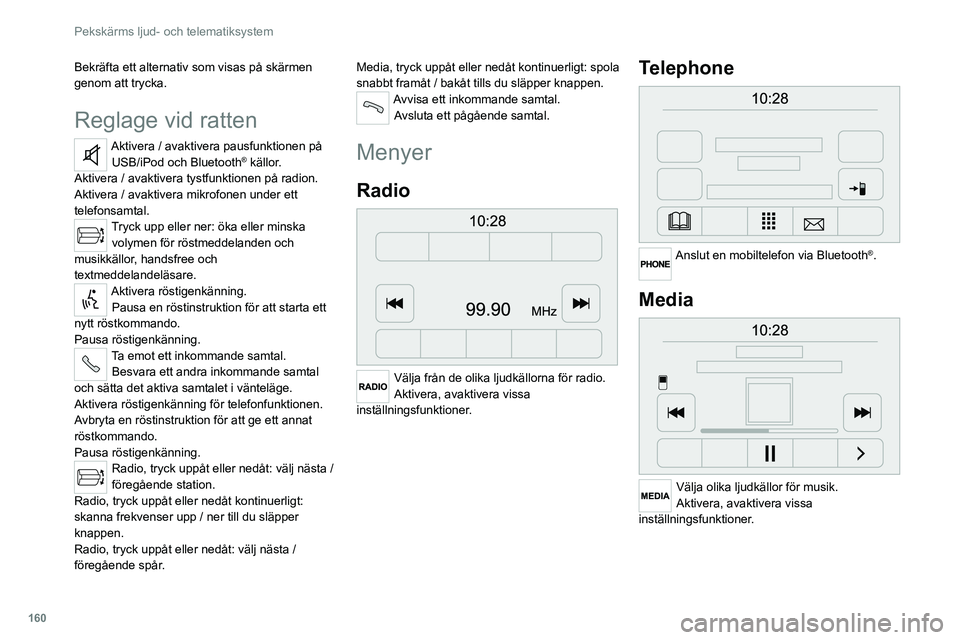 CITROEN JUMPER 2020 InstruktionsbÖcker (in Swedish) 160
Pekskärms ljud- och telematiksystem
Fordonsinformation
Öppna utomhustemperaturen, klockan,
kompassen och färddatorn.
Navigation
Ange navigeringsinställningar och välj en destination.
CITROEN JUMPER 2020 InstruktionsbÖcker (in Swedish) 160
Pekskärms ljud- och telematiksystem
Fordonsinformation
Öppna utomhustemperaturen, klockan,
kompassen och färddatorn.
Navigation
Ange navigeringsinställningar och välj en destination.