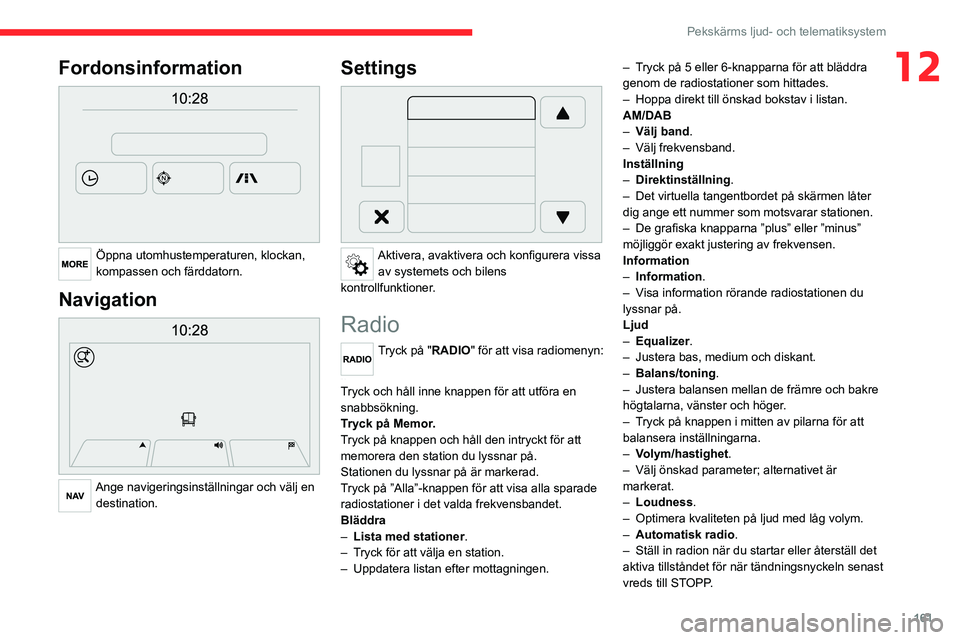 CITROEN JUMPER 2020 InstruktionsbÖcker (in Swedish) 161
Pekskärms ljud- och telematiksystem
12Fordonsinformation
Öppna utomhustemperaturen, klockan,
kompassen och färddatorn.
Navigation
Ange navigeringsinställningar och välj en destination CITROEN JUMPER 2020 InstruktionsbÖcker (in Swedish) 161
Pekskärms ljud- och telematiksystem
12Fordonsinformation
Öppna utomhustemperaturen, klockan,
kompassen och färddatorn.
Navigation
Ange navigeringsinställningar och välj en destination
