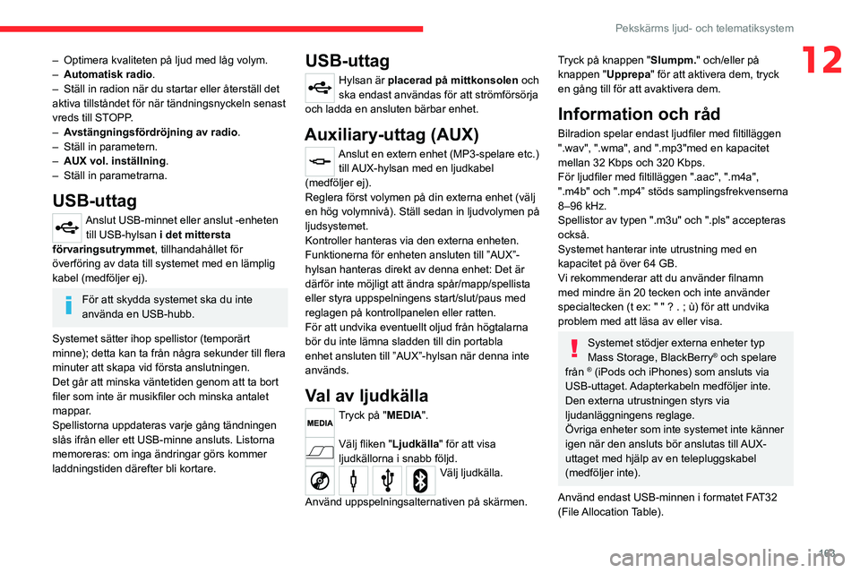 CITROEN JUMPER 2020 InstruktionsbÖcker (in Swedish) 163
Pekskärms ljud- och telematiksystem
12– Optimera kvaliteten på ljud med låg volym.
– Automatisk radio.
– Ställ in radion när du startar eller återställ det
aktiva tillståndet för CITROEN JUMPER 2020 InstruktionsbÖcker (in Swedish) 163
Pekskärms ljud- och telematiksystem
12– Optimera kvaliteten på ljud med låg volym.
– Automatisk radio.
– Ställ in radion när du startar eller återställ det
aktiva tillståndet för