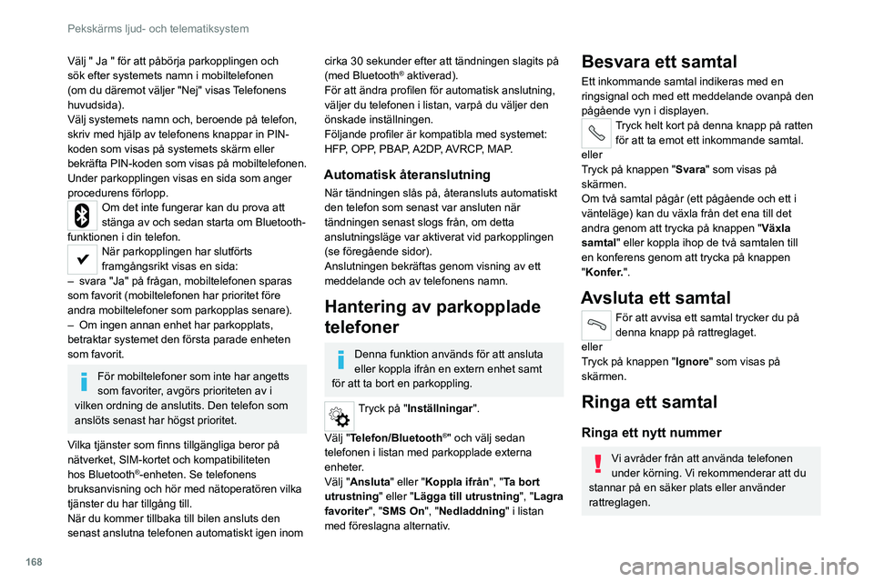 CITROEN JUMPER 2020 InstruktionsbÖcker (in Swedish) 168
Pekskärms ljud- och telematiksystem
Tryck på "PHONE".
Tryck på knappsatsens knapp.
Slå telefonnumret med hjälp av knappsatsen
och tryck sedan på knappen " Ringa" för att CITROEN JUMPER 2020 InstruktionsbÖcker (in Swedish) 168
Pekskärms ljud- och telematiksystem
Tryck på "PHONE".
Tryck på knappsatsens knapp.
Slå telefonnumret med hjälp av knappsatsen
och tryck sedan på knappen " Ringa" för att