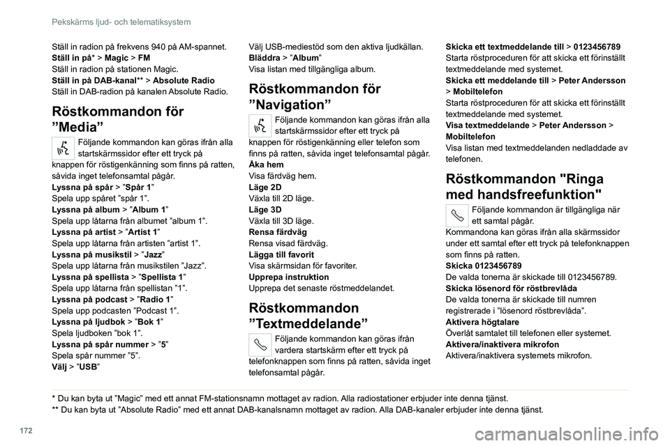 CITROEN JUMPER 2020 InstruktionsbÖcker (in Swedish) 172
Pekskärms ljud- och telematiksystem
Ställ in radion på frekvens 940 på AM-spannet.
Ställ in på * > Magic > FM
Ställ in radion på stationen Magic.
Ställ in på DAB-kanal** > Absolute Radio CITROEN JUMPER 2020 InstruktionsbÖcker (in Swedish) 172
Pekskärms ljud- och telematiksystem
Ställ in radion på frekvens 940 på AM-spannet.
Ställ in på * > Magic > FM
Ställ in radion på stationen Magic.
Ställ in på DAB-kanal** > Absolute Radio