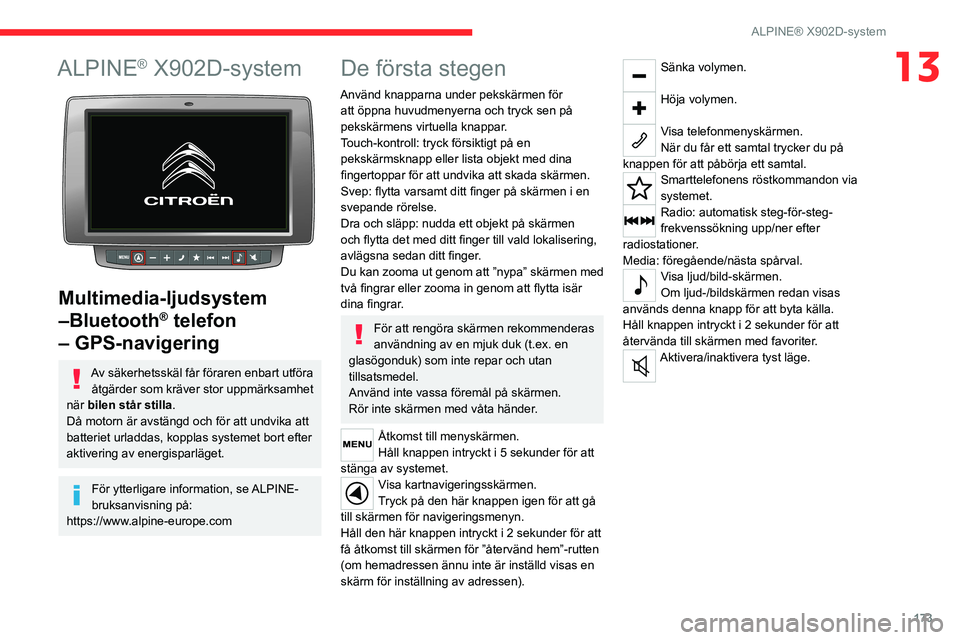 CITROEN JUMPER 2020 InstruktionsbÖcker (in Swedish) 173
ALPINE® X902D-system
13ALPINE® X902D-system
Multimedia-ljudsystem
–Bluetooth
® telefon
– GPS-navigering
Av säkerhetsskäl får föraren enbart utföra
åtgärder som kräver stor upp CITROEN JUMPER 2020 InstruktionsbÖcker (in Swedish) 173
ALPINE® X902D-system
13ALPINE® X902D-system
Multimedia-ljudsystem
–Bluetooth
® telefon
– GPS-navigering
Av säkerhetsskäl får föraren enbart utföra
åtgärder som kräver stor upp