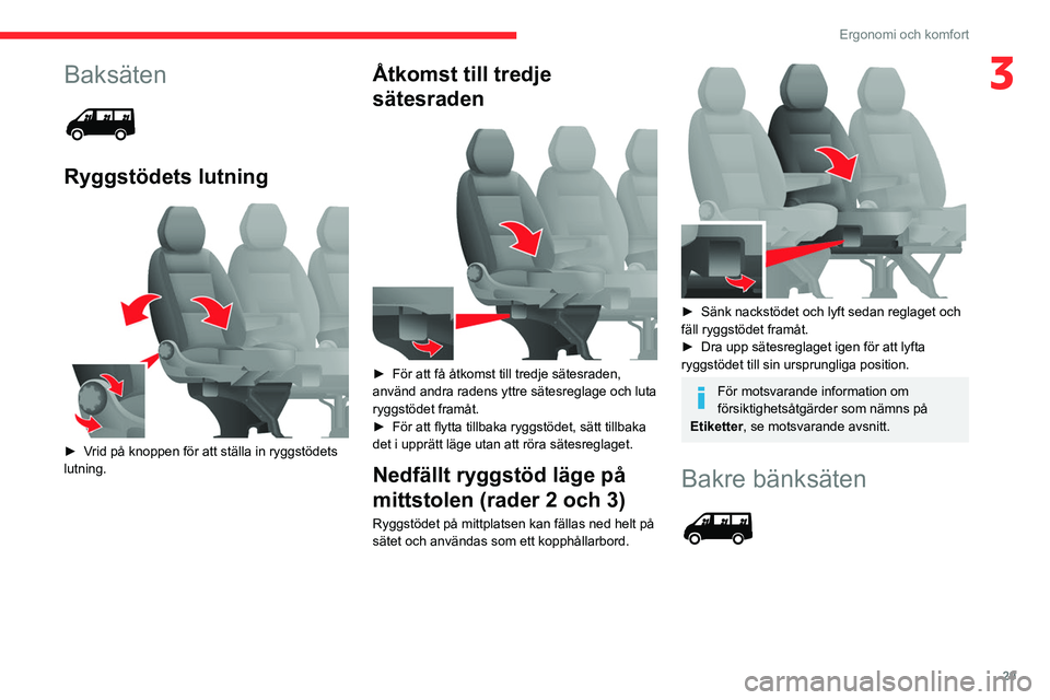 CITROEN JUMPER 2020 InstruktionsbÖcker (in Swedish) 29
Ergonomi och komfort
3Baksäten
Ryggstödets lutning
► Vrid på knoppen för att ställa in ryggstödets
lutning.
Åtkomst till tredje
sätesraden
► För att få åtkomst till tred CITROEN JUMPER 2020 InstruktionsbÖcker (in Swedish) 29
Ergonomi och komfort
3Baksäten
Ryggstödets lutning
► Vrid på knoppen för att ställa in ryggstödets
lutning.
Åtkomst till tredje
sätesraden
► För att få åtkomst till tred
