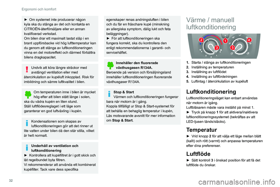 CITROEN JUMPER 2020 InstruktionsbÖcker (in Swedish) 32
Ergonomi och komfort
Den termiska komforten är avstängd om
luftflödeskontrollen är i läge 0 (systemet
är inaktiverat). En lätt luftström kan ändå
märkas på grund av att bilen är i CITROEN JUMPER 2020 InstruktionsbÖcker (in Swedish) 32
Ergonomi och komfort
Den termiska komforten är avstängd om
luftflödeskontrollen är i läge 0 (systemet
är inaktiverat). En lätt luftström kan ändå
märkas på grund av att bilen är i