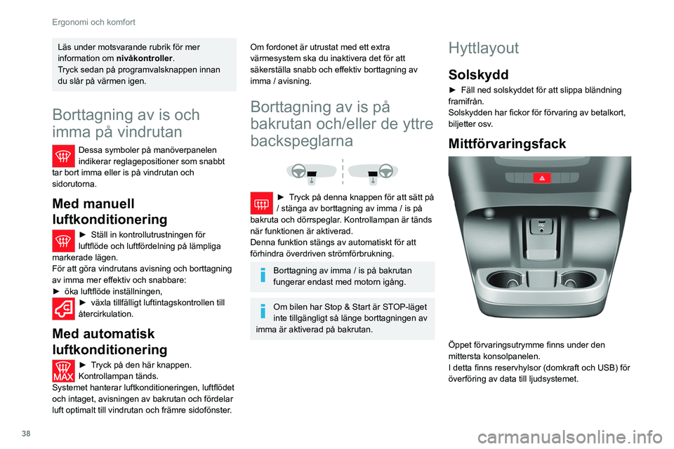 CITROEN JUMPER 2020 InstruktionsbÖcker (in Swedish) 38
Ergonomi och komfort
Beroende på utrustning är detta också utrustat
med en dubbel mugghållare och/eller en
smartphone-hållare.
Främre sätets
förvaringsfack
Ett fast förvaringsfack f CITROEN JUMPER 2020 InstruktionsbÖcker (in Swedish) 38
Ergonomi och komfort
Beroende på utrustning är detta också utrustat
med en dubbel mugghållare och/eller en
smartphone-hållare.
Främre sätets
förvaringsfack
Ett fast förvaringsfack f