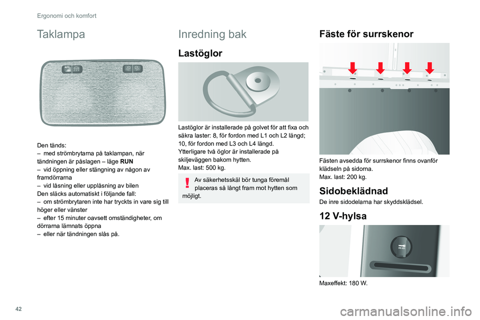 CITROEN JUMPER 2020 InstruktionsbÖcker (in Swedish) 42
Ergonomi och komfort
Inkoppling av elektrisk utrustning som
inte godkänts av CITROËN, som t.ex.
laddare med USB-uttag, kan störa funktionen
i bilens elektriska komponenter och ge dålig
tele CITROEN JUMPER 2020 InstruktionsbÖcker (in Swedish) 42
Ergonomi och komfort
Inkoppling av elektrisk utrustning som
inte godkänts av CITROËN, som t.ex.
laddare med USB-uttag, kan störa funktionen
i bilens elektriska komponenter och ge dålig
tele