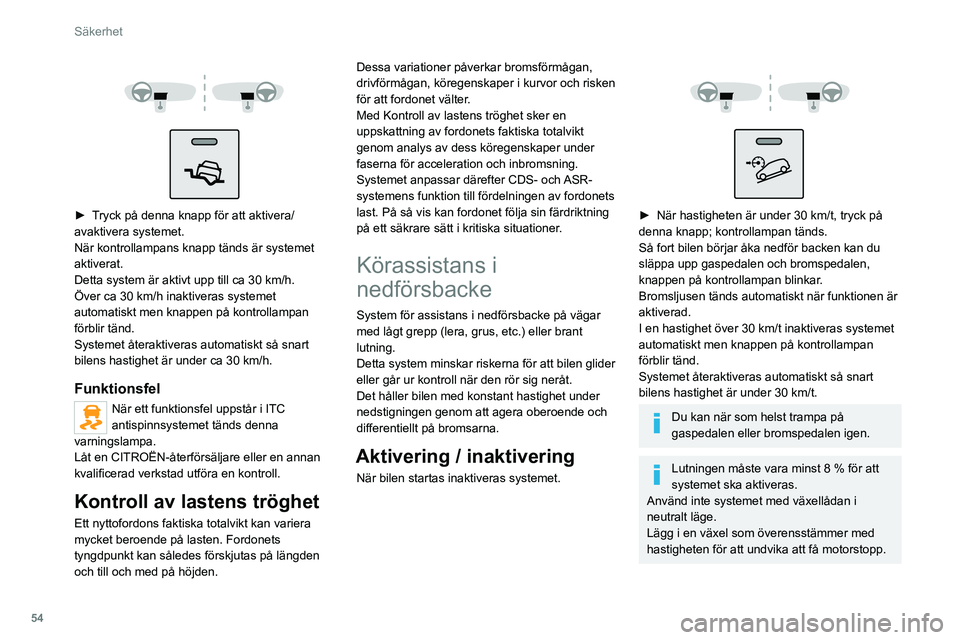 CITROEN JUMPER 2020 InstruktionsbÖcker (in Swedish) 54
Säkerhet
► För att manuellt avaktivera systemet, tryck på
knappen; kontrollampan släcks.
Funktionen kan vara otillgänglig om
bromsarna överhettas. Vänta några
minuter till de svalnar i CITROEN JUMPER 2020 InstruktionsbÖcker (in Swedish) 54
Säkerhet
► För att manuellt avaktivera systemet, tryck på
knappen; kontrollampan släcks.
Funktionen kan vara otillgänglig om
bromsarna överhettas. Vänta några
minuter till de svalnar i