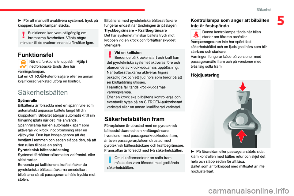 CITROEN JUMPER 2020 InstruktionsbÖcker (in Swedish) 55
Säkerhet
5► För att manuellt avaktivera systemet, tryck på
knappen; kontrollampan släcks.
Funktionen kan vara otillgänglig om
bromsarna överhettas. Vänta några
minuter till de svalnar CITROEN JUMPER 2020 InstruktionsbÖcker (in Swedish) 55
Säkerhet
5► För att manuellt avaktivera systemet, tryck på
knappen; kontrollampan släcks.
Funktionen kan vara otillgänglig om
bromsarna överhettas. Vänta några
minuter till de svalnar