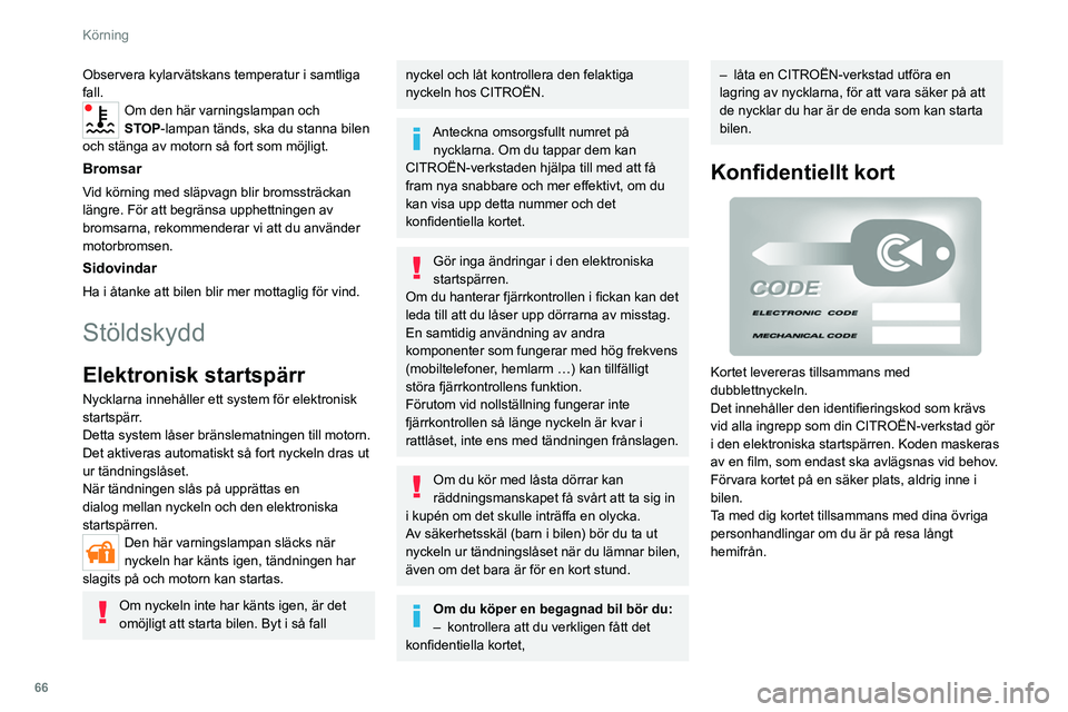 CITROEN JUMPER 2020 InstruktionsbÖcker (in Swedish) 66
Körning
Observera kylarvätskans temperatur i samtliga
fall.
Om den här varningslampan och
STOP-lampan tänds, ska du stanna bilen
och stänga av motorn så fort som möjligt.
Bromsar
Vid kör CITROEN JUMPER 2020 InstruktionsbÖcker (in Swedish) 66
Körning
Observera kylarvätskans temperatur i samtliga
fall.
Om den här varningslampan och
STOP-lampan tänds, ska du stanna bilen
och stänga av motorn så fort som möjligt.
Bromsar
Vid kör