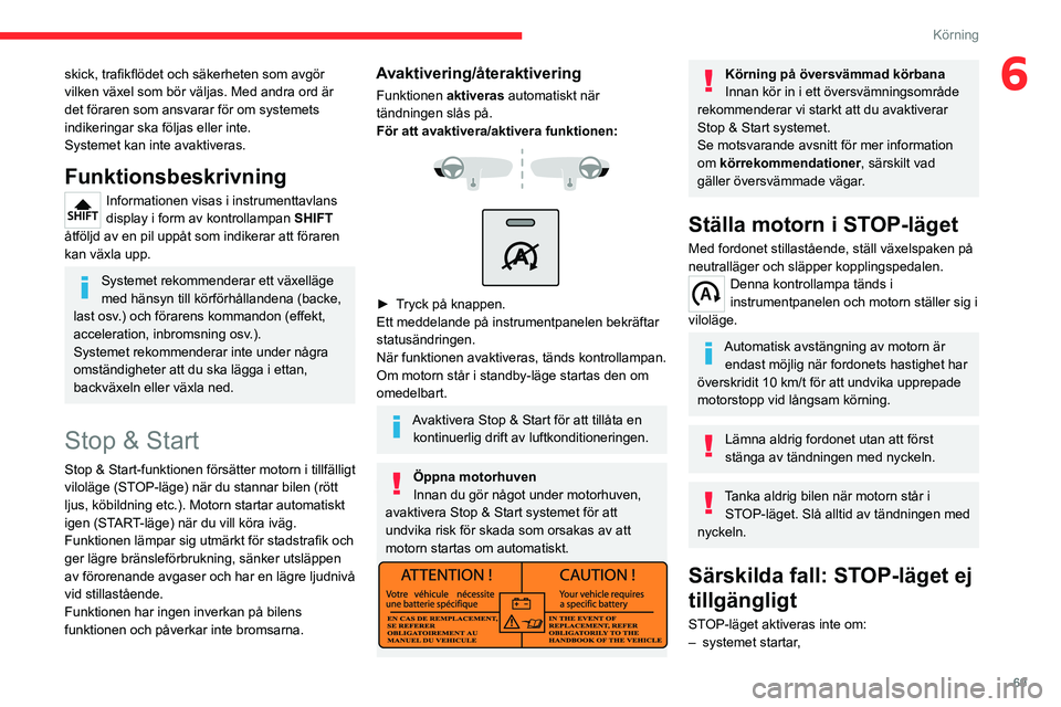 CITROEN JUMPER 2020 InstruktionsbÖcker (in Swedish) 69
Körning
6skick, trafikflödet och säkerheten som avgör
vilken växel som bör väljas. Med andra ord är
det föraren som ansvarar för om systemets
indikeringar ska följas eller inte.
Syste CITROEN JUMPER 2020 InstruktionsbÖcker (in Swedish) 69
Körning
6skick, trafikflödet och säkerheten som avgör
vilken växel som bör väljas. Med andra ord är
det föraren som ansvarar för om systemets
indikeringar ska följas eller inte.
Syste