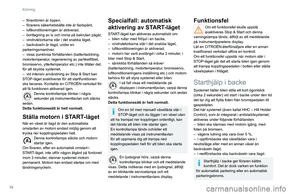 CITROEN JUMPER 2020 InstruktionsbÖcker (in Swedish) 70
Körning
– förardörren är öppen,
– förarens säkerhetsbälte inte är fastspänt,
– luftkonditioneringen är aktiverad,
– borttagning av is och imma på bakrutan pågår,
– vindr CITROEN JUMPER 2020 InstruktionsbÖcker (in Swedish) 70
Körning
– förardörren är öppen,
– förarens säkerhetsbälte inte är fastspänt,
– luftkonditioneringen är aktiverad,
– borttagning av is och imma på bakrutan pågår,
– vindr