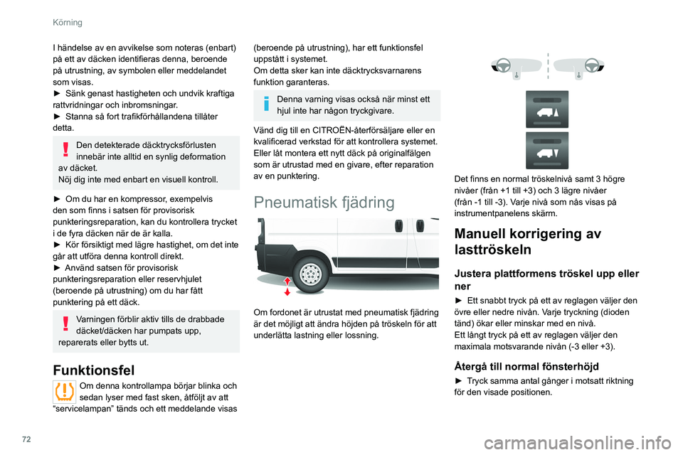 CITROEN JUMPER 2020 InstruktionsbÖcker (in Swedish) 72
Körning
I händelse av en avvikelse som noteras (enbart)
på ett av däcken identifieras denna, beroende
på utrustning, av symbolen eller meddelandet
som visas.
► Sänk genast hastigheten o CITROEN JUMPER 2020 InstruktionsbÖcker (in Swedish) 72
Körning
I händelse av en avvikelse som noteras (enbart)
på ett av däcken identifieras denna, beroende
på utrustning, av symbolen eller meddelandet
som visas.
► Sänk genast hastigheten o