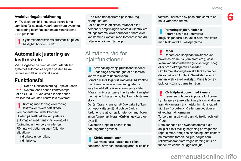 CITROEN JUMPER 2020 InstruktionsbÖcker (in Swedish) 73
Körning
6Avaktivering/återaktivering
► Tryck på och håll inne båda kontrollerna
samtidigt för att avaktivera/återaktivera systemet.
Inaktivering bekräftas genom att kontrollernas
LED-lj CITROEN JUMPER 2020 InstruktionsbÖcker (in Swedish) 73
Körning
6Avaktivering/återaktivering
► Tryck på och håll inne båda kontrollerna
samtidigt för att avaktivera/återaktivera systemet.
Inaktivering bekräftas genom att kontrollernas
LED-lj