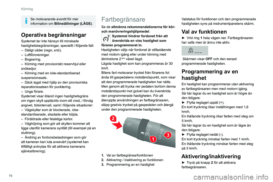 CITROEN JUMPER 2020 InstruktionsbÖcker (in Swedish) 76
Körning
Se motsvarande avsnitt för mer
information om Bilinställningar (LÄGE) .
Operativa begränsningar
Systemet tar inte hänsyn till minskade
hastighetsbegränsningar, speciellt i följa CITROEN JUMPER 2020 InstruktionsbÖcker (in Swedish) 76
Körning
Se motsvarande avsnitt för mer
information om Bilinställningar (LÄGE) .
Operativa begränsningar
Systemet tar inte hänsyn till minskade
hastighetsbegränsningar, speciellt i följa