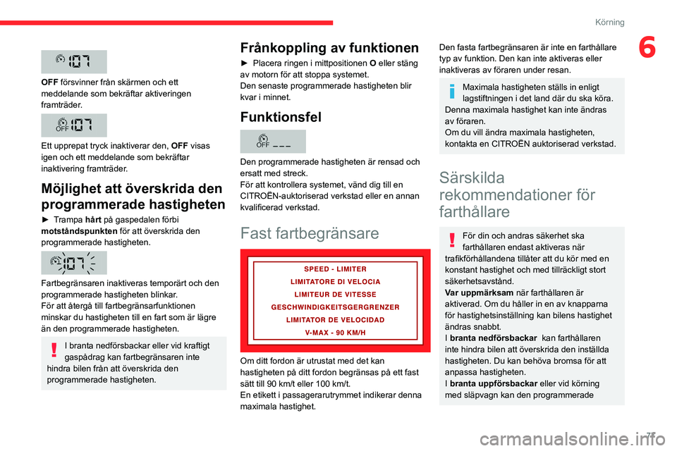 CITROEN JUMPER 2020 InstruktionsbÖcker (in Swedish) 77
Körning
6
OFF försvinner från skärmen och ett
meddelande som bekräftar aktiveringen
framträder.
Ett upprepat tryck inaktiverar den, OFF visas
igen och ett meddelande som bekräftar CITROEN JUMPER 2020 InstruktionsbÖcker (in Swedish) 77
Körning
6
OFF försvinner från skärmen och ett
meddelande som bekräftar aktiveringen
framträder.
Ett upprepat tryck inaktiverar den, OFF visas
igen och ett meddelande som bekräftar
