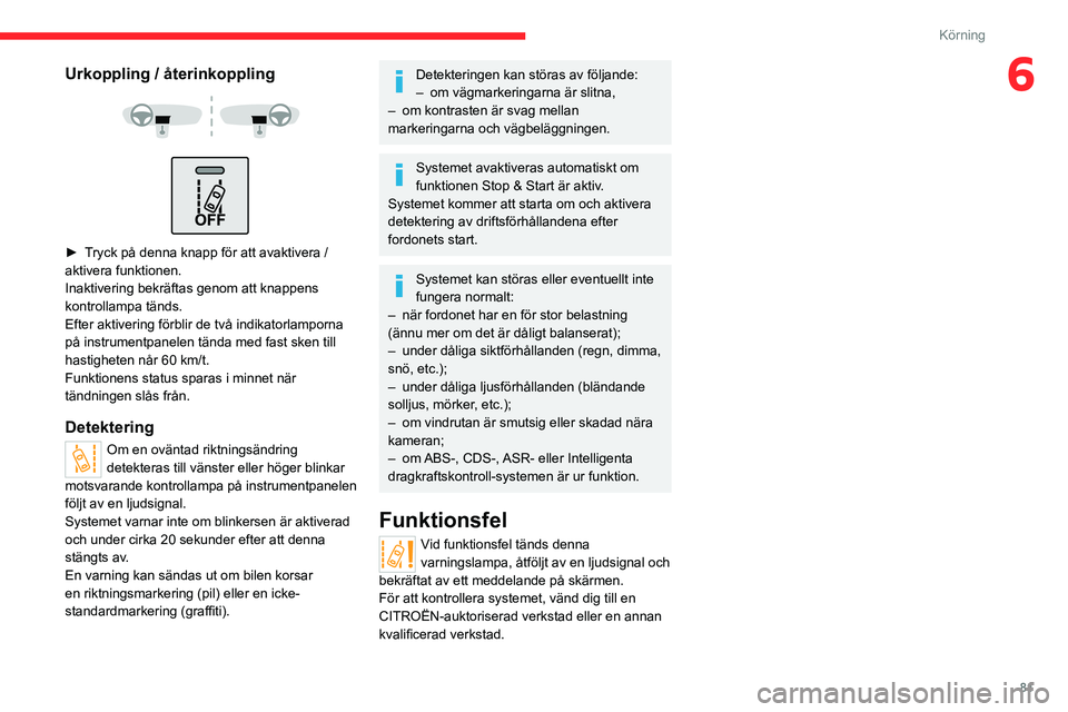 CITROEN JUMPER 2020 InstruktionsbÖcker (in Swedish) 81
Körning
6Urkoppling / återinkoppling
► Tryck på denna knapp för att avaktivera /
aktivera funktionen.
Inaktivering bekräftas genom att knappens
kontrollampa tänds.
Efter aktiverin CITROEN JUMPER 2020 InstruktionsbÖcker (in Swedish) 81
Körning
6Urkoppling / återinkoppling
► Tryck på denna knapp för att avaktivera /
aktivera funktionen.
Inaktivering bekräftas genom att knappens
kontrollampa tänds.
Efter aktiverin