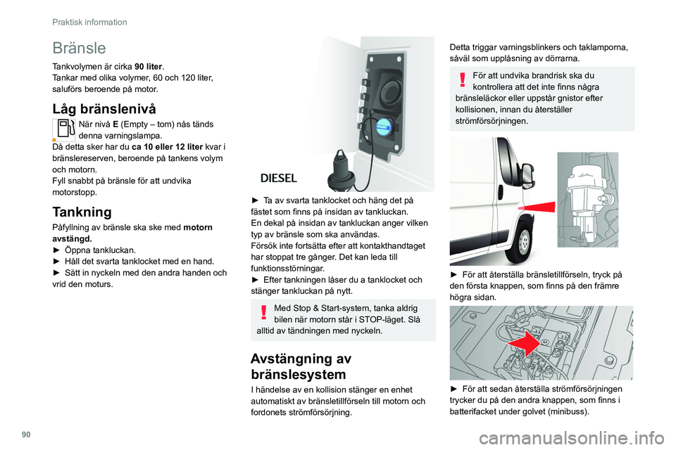 CITROEN JUMPER 2020 InstruktionsbÖcker (in Swedish) 90
Praktisk information
För andra versioner är den andra
knappen ersatt av en säkring; kontakta
en CITROËN-återförsäljare eller en
kvalificerad verkstad.
Bränslekompatibilitet
Dieselbrän CITROEN JUMPER 2020 InstruktionsbÖcker (in Swedish) 90
Praktisk information
För andra versioner är den andra
knappen ersatt av en säkring; kontakta
en CITROËN-återförsäljare eller en
kvalificerad verkstad.
Bränslekompatibilitet
Dieselbrän