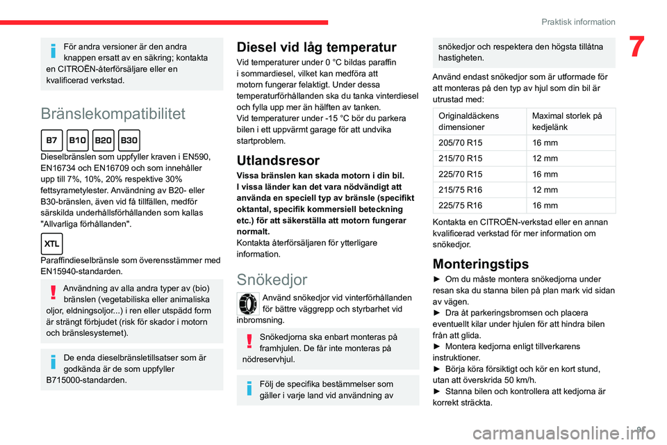 CITROEN JUMPER 2020 InstruktionsbÖcker (in Swedish) 91
Praktisk information
7För andra versioner är den andra
knappen ersatt av en säkring; kontakta
en CITROËN-återförsäljare eller en
kvalificerad verkstad.
Bränslekompatibilitet
Dieselbrä CITROEN JUMPER 2020 InstruktionsbÖcker (in Swedish) 91
Praktisk information
7För andra versioner är den andra
knappen ersatt av en säkring; kontakta
en CITROËN-återförsäljare eller en
kvalificerad verkstad.
Bränslekompatibilitet
Dieselbrä