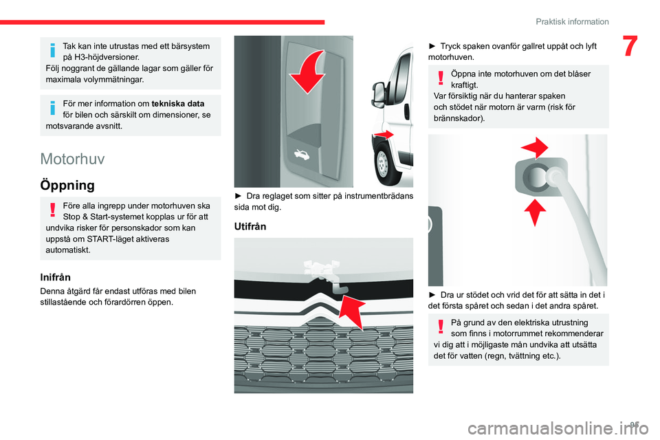 CITROEN JUMPER 2020 InstruktionsbÖcker (in Swedish) 95
Praktisk information
7Tak kan inte utrustas med ett bärsystem på H3-höjdversioner.
Följ noggrant de gällande lagar som gäller för
maximala volymmätningar.
För mer information om tekniska CITROEN JUMPER 2020 InstruktionsbÖcker (in Swedish) 95
Praktisk information
7Tak kan inte utrustas med ett bärsystem på H3-höjdversioner.
Följ noggrant de gällande lagar som gäller för
maximala volymmätningar.
För mer information om tekniska