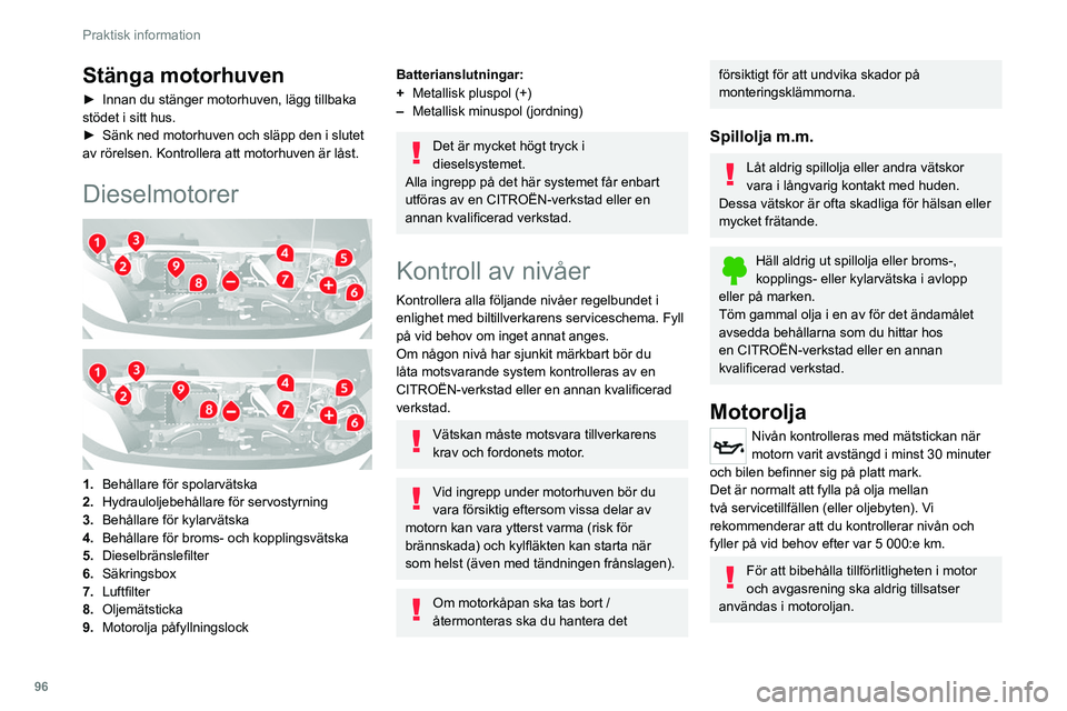 CITROEN JUMPER 2020 InstruktionsbÖcker (in Swedish) 96
Praktisk information
Kontroll med oljemätstickan
För lokaliseringen av mätstickan, se illustrationen
av motsvarande motorrum.
► Ta tag i mätstickans färgade handtag och dra
ut den helt.
â CITROEN JUMPER 2020 InstruktionsbÖcker (in Swedish) 96
Praktisk information
Kontroll med oljemätstickan
För lokaliseringen av mätstickan, se illustrationen
av motsvarande motorrum.
► Ta tag i mätstickans färgade handtag och dra
ut den helt.
â