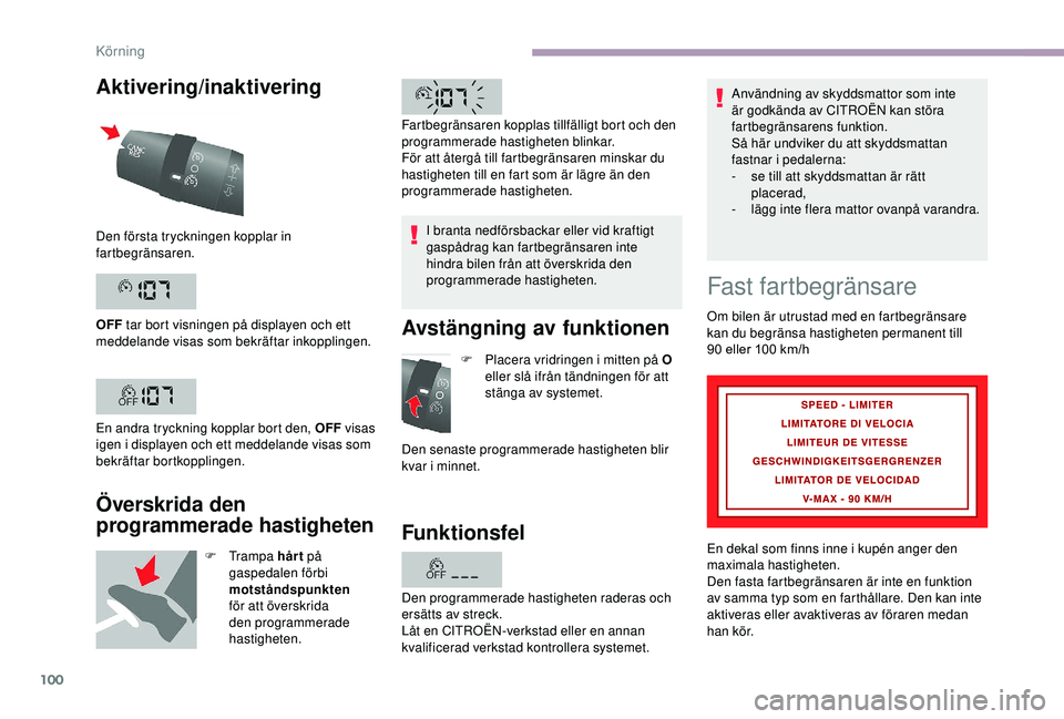CITROEN JUMPER 2019 InstruktionsbÖcker (in Swedish) 100
Aktivering/inaktivering
Överskrida den
programmerade hastigheten
F Trampa h år t på
gaspedalen förbi
motståndspunkten
för att överskrida
den programmerade
hastigheten. I branta nedfö CITROEN JUMPER 2019 InstruktionsbÖcker (in Swedish) 100
Aktivering/inaktivering
Överskrida den
programmerade hastigheten
F Trampa h år t på
gaspedalen förbi
motståndspunkten
för att överskrida
den programmerade
hastigheten. I branta nedfö