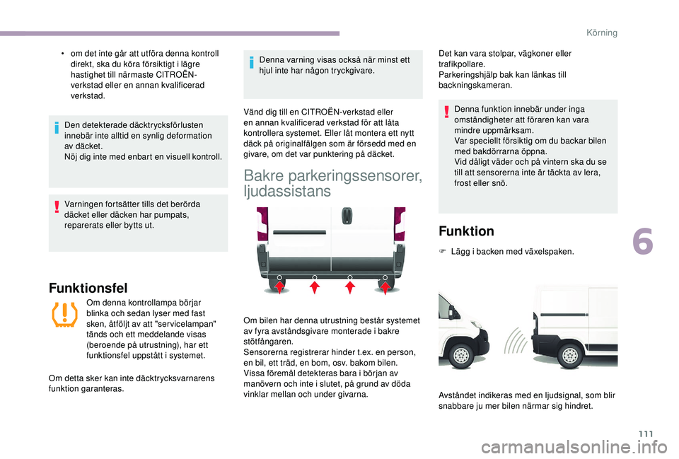 CITROEN JUMPER 2019 InstruktionsbÖcker (in Swedish) 111
• om det inte går att utföra denna kontroll direkt, ska du köra försiktigt i lägre
hastighet till närmaste CITROËN-
verkstad eller en annan kvalificerad
verkstad.
Den detekterade däc CITROEN JUMPER 2019 InstruktionsbÖcker (in Swedish) 111
• om det inte går att utföra denna kontroll direkt, ska du köra försiktigt i lägre
hastighet till närmaste CITROËN-
verkstad eller en annan kvalificerad
verkstad.
Den detekterade däc
