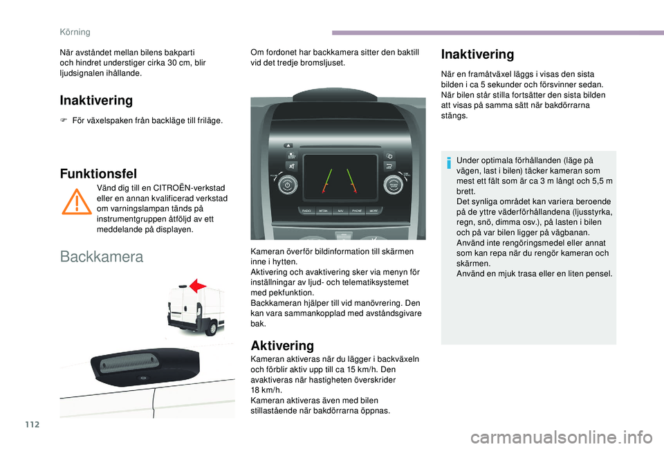 CITROEN JUMPER 2019 InstruktionsbÖcker (in Swedish) 112
Inaktivering
F För växelspaken från backläge till friläge.
Funktionsfel
Vänd dig till en CITROËN-verkstad
eller en annan kvalificerad verkstad
om varningslampan tänds på
instrumentgrup CITROEN JUMPER 2019 InstruktionsbÖcker (in Swedish) 112
Inaktivering
F För växelspaken från backläge till friläge.
Funktionsfel
Vänd dig till en CITROËN-verkstad
eller en annan kvalificerad verkstad
om varningslampan tänds på
instrumentgrup