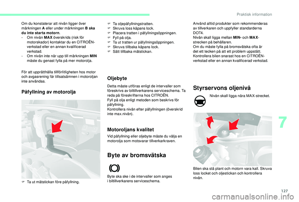 CITROEN JUMPER 2019 InstruktionsbÖcker (in Swedish) 127
Om du konstaterar att nivån ligger över
märkningen A eller under märkningen B ska
du inte star ta motorn.
-
O
m nivån MAX överskrids (risk för
motorskador) kontaktar du en CITROËN-
CITROEN JUMPER 2019 InstruktionsbÖcker (in Swedish) 127
Om du konstaterar att nivån ligger över
märkningen A eller under märkningen B ska
du inte star ta motorn.
-
O
m nivån MAX överskrids (risk för
motorskador) kontaktar du en CITROËN-