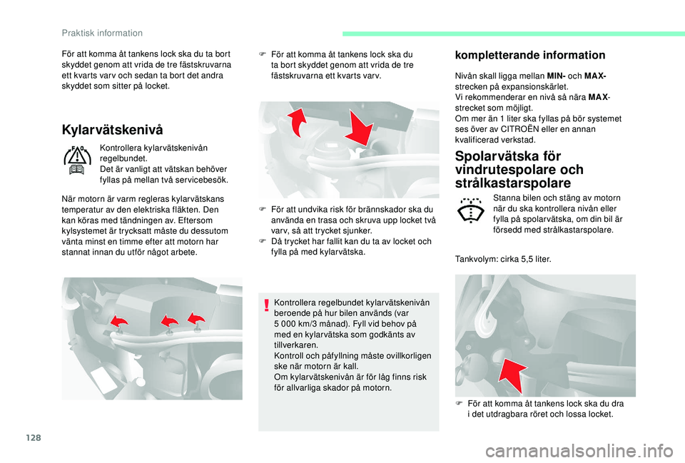 CITROEN JUMPER 2019 InstruktionsbÖcker (in Swedish) 128
För att komma åt tankens lock ska du ta bort
skyddet genom att vrida de tre fästskruvarna
ett kvarts var v och sedan ta bort det andra
skyddet som sitter på locket.
Kylar vätskenivå
Kontr CITROEN JUMPER 2019 InstruktionsbÖcker (in Swedish) 128
För att komma åt tankens lock ska du ta bort
skyddet genom att vrida de tre fästskruvarna
ett kvarts var v och sedan ta bort det andra
skyddet som sitter på locket.
Kylar vätskenivå
Kontr