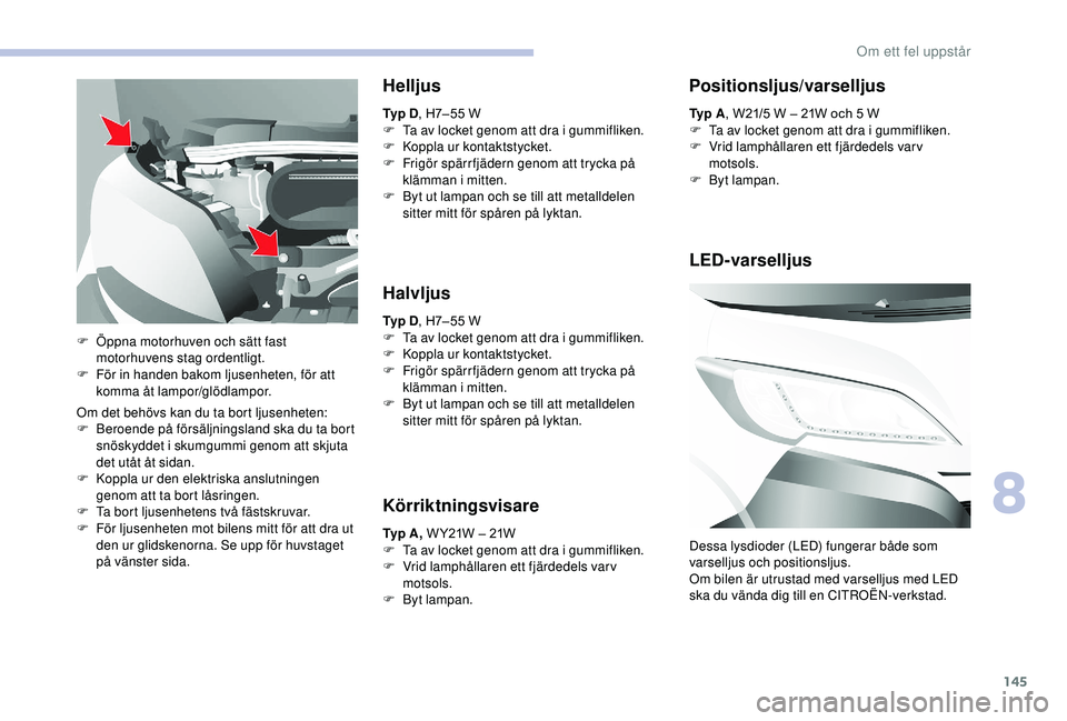 CITROEN JUMPER 2019 InstruktionsbÖcker (in Swedish) 145
Om det behövs kan du ta bort ljusenheten:
F B eroende på försäljningsland ska du ta bort
snöskyddet i
skumgummi genom att skjuta
det utåt åt sidan.
F
K
oppla ur den elektriska anslut CITROEN JUMPER 2019 InstruktionsbÖcker (in Swedish) 145
Om det behövs kan du ta bort ljusenheten:
F B eroende på försäljningsland ska du ta bort
snöskyddet i
skumgummi genom att skjuta
det utåt åt sidan.
F
K
oppla ur den elektriska anslut