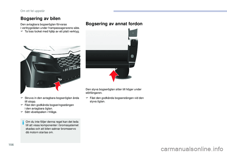 CITROEN JUMPER 2019 InstruktionsbÖcker (in Swedish) 156
Bogsering av bilen
Den avtagbara bogseröglan förvaras
i verktygslådan under frampassagerarens säte.
F
T
a loss locket med hjälp av ett platt verktyg.
Om du inte följer denna regel kan de CITROEN JUMPER 2019 InstruktionsbÖcker (in Swedish) 156
Bogsering av bilen
Den avtagbara bogseröglan förvaras
i verktygslådan under frampassagerarens säte.
F
T
a loss locket med hjälp av ett platt verktyg.
Om du inte följer denna regel kan de