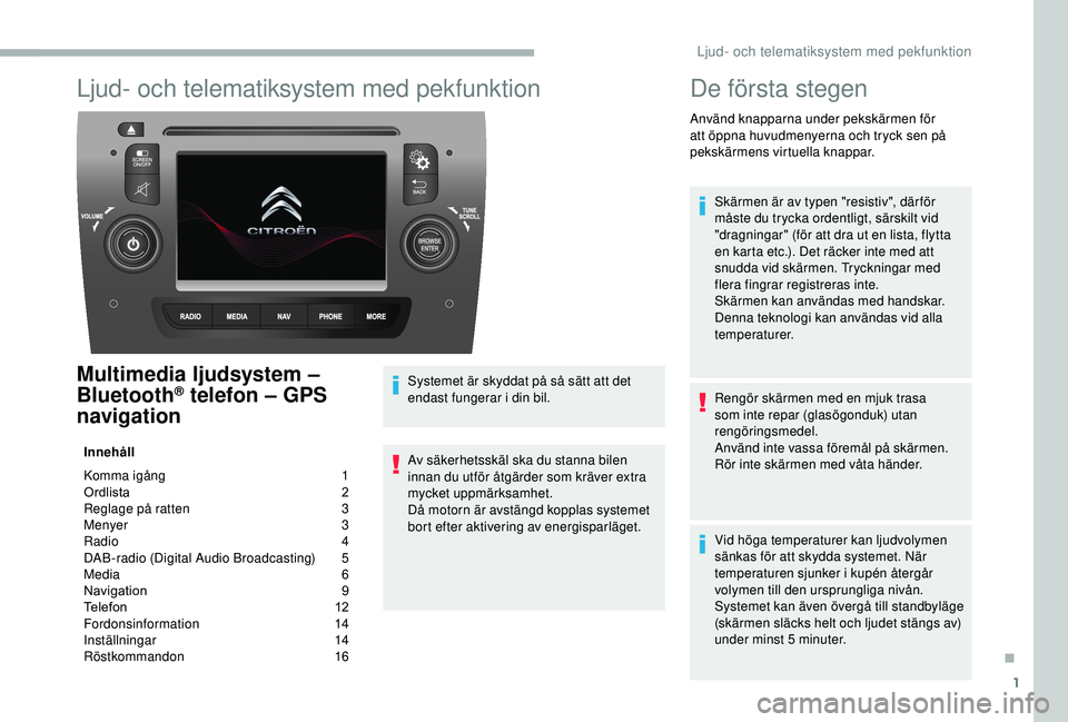 CITROEN JUMPER 2019  InstruktionsbÖcker (in Swedish) 1
Ljud- och telematiksystem med pekfunktion
Multimedia ljudsystem – 
Bluetooth® telefon – GPS 
navigation
Innehåll
Komma igång 
 
1
O

rdlista   
2
R

eglage på ratten   
3
M

enyer   
3
R

ad