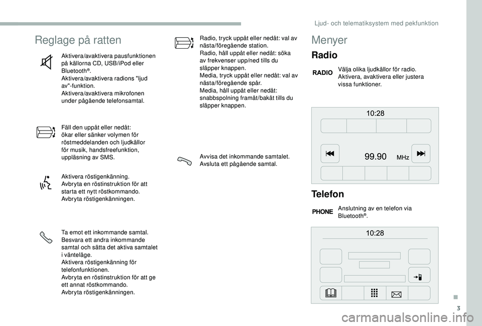 CITROEN JUMPER 2019 InstruktionsbÖcker (in Swedish) 3
Reglage på ratten
Aktivera/avaktivera pausfunktionen
på källorna CD, USB/iPod eller
Bluetooth
®.
Aktivera/avaktivera radions "ljud
av"-funktion.
Aktivera/avaktivera mikrofonen
under CITROEN JUMPER 2019 InstruktionsbÖcker (in Swedish) 3
Reglage på ratten
Aktivera/avaktivera pausfunktionen
på källorna CD, USB/iPod eller
Bluetooth
®.
Aktivera/avaktivera radions "ljud
av"-funktion.
Aktivera/avaktivera mikrofonen
under