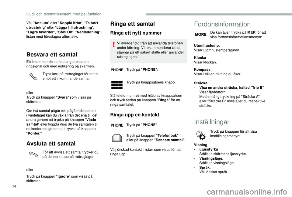 CITROEN JUMPER 2019 InstruktionsbÖcker (in Swedish) 14
Välj "Ansluta " eller "Koppla ifrån ", "Ta bor t
utrustning " eller "Lägga till utrustning ",
" Lagra favoriter ", "SMS On ", "Nedladdning & CITROEN JUMPER 2019 InstruktionsbÖcker (in Swedish) 14
Välj "Ansluta " eller "Koppla ifrån ", "Ta bor t
utrustning " eller "Lägga till utrustning ",
" Lagra favoriter ", "SMS On ", "Nedladdning &