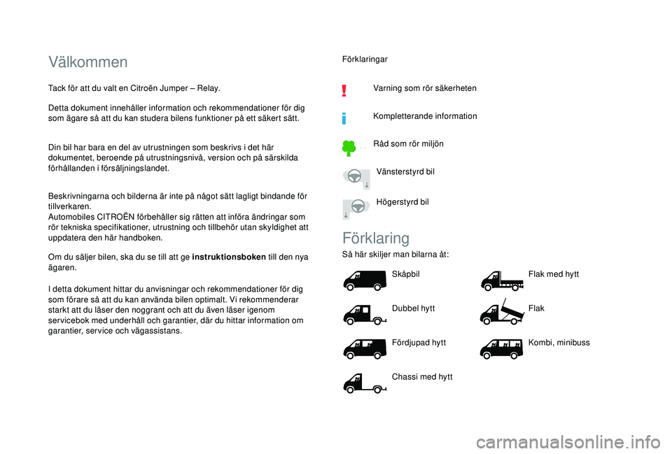 CITROEN JUMPER 2019  InstruktionsbÖcker (in Swedish) Välkommen
Tack för att du valt en Citroën Jumper – Relay.
Detta dokument innehåller information och rekommendationer för dig 
som ägare så att du kan studera bilens funktioner på ett säkert