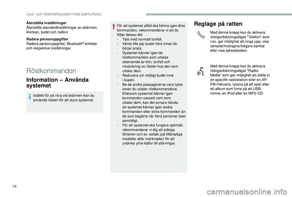 CITROEN JUMPER 2019 InstruktionsbÖcker (in Swedish) 16
Återställa inställningar
Återställa standardinställningar av skärmen,
klockan, ljudet och radion.
Radera personuppgifter
Radera personuppgifter, Bluetooth
® enheter
och respektive instäl CITROEN JUMPER 2019 InstruktionsbÖcker (in Swedish) 16
Återställa inställningar
Återställa standardinställningar av skärmen,
klockan, ljudet och radion.
Radera personuppgifter
Radera personuppgifter, Bluetooth
® enheter
och respektive instäl