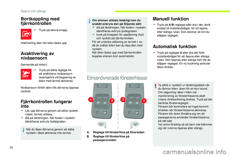 CITROEN JUMPER 2019  InstruktionsbÖcker (in Swedish) 36
Bortkoppling med 
fjärrkontrollen
F Tryck på denna knapp.
Avaktivering av 
nivåsensorn
F Tryck på detta reglage för att avaktivera nivåsensorn 
(exempelvis vid bogsering av 
bilen med larmet 