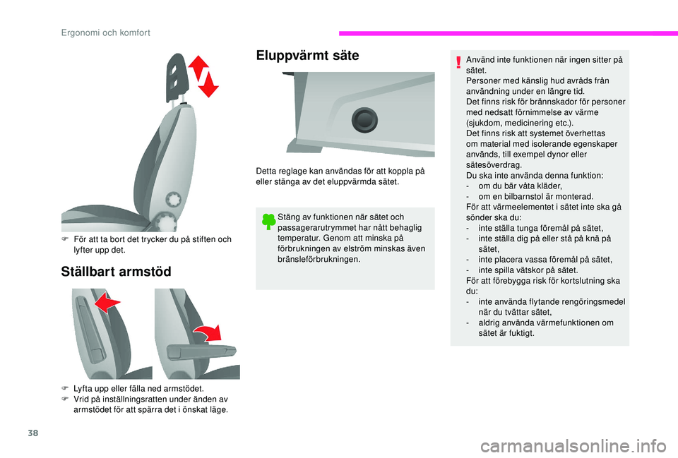 CITROEN JUMPER 2019 InstruktionsbÖcker (in Swedish) 38
Ställbart armstödEluppvärmt säte
Stäng av funktionen när sätet och
passagerarutrymmet har nått behaglig
temperatur. Genom att minska på
förbrukningen av elström minskas även
bränsl CITROEN JUMPER 2019 InstruktionsbÖcker (in Swedish) 38
Ställbart armstödEluppvärmt säte
Stäng av funktionen när sätet och
passagerarutrymmet har nått behaglig
temperatur. Genom att minska på
förbrukningen av elström minskas även
bränsl