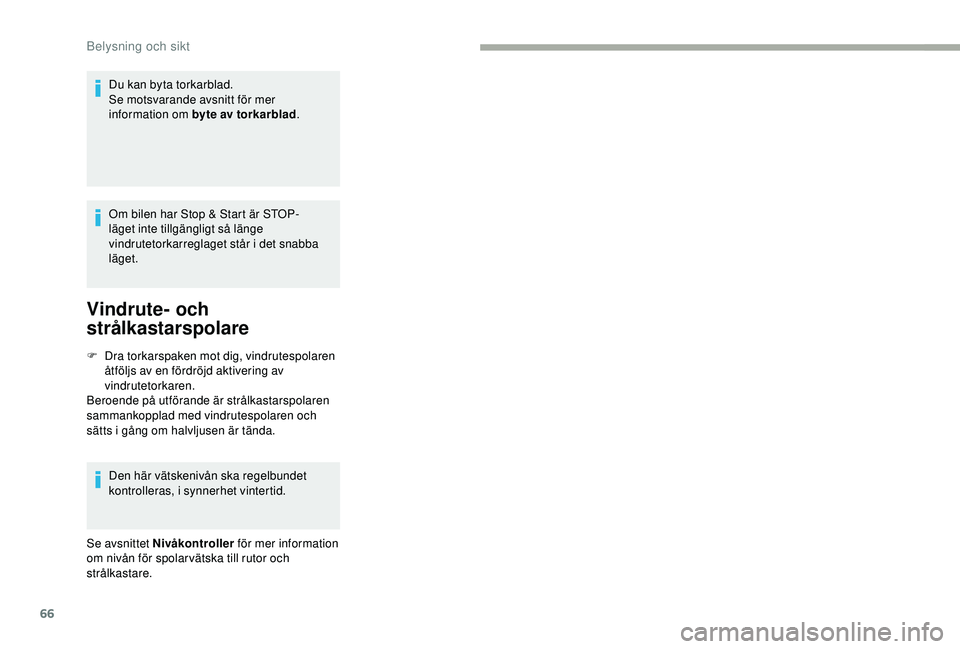 CITROEN JUMPER 2019 InstruktionsbÖcker (in Swedish) 66
Du kan byta torkarblad.
Se motsvarande avsnitt för mer
information om byte av torkarblad.
Om bilen har Stop & Start är STOP-
läget inte tillgängligt så länge
vindrutetorkarreglaget står i
CITROEN JUMPER 2019 InstruktionsbÖcker (in Swedish) 66
Du kan byta torkarblad.
Se motsvarande avsnitt för mer
information om byte av torkarblad.
Om bilen har Stop & Start är STOP-
läget inte tillgängligt så länge
vindrutetorkarreglaget står i